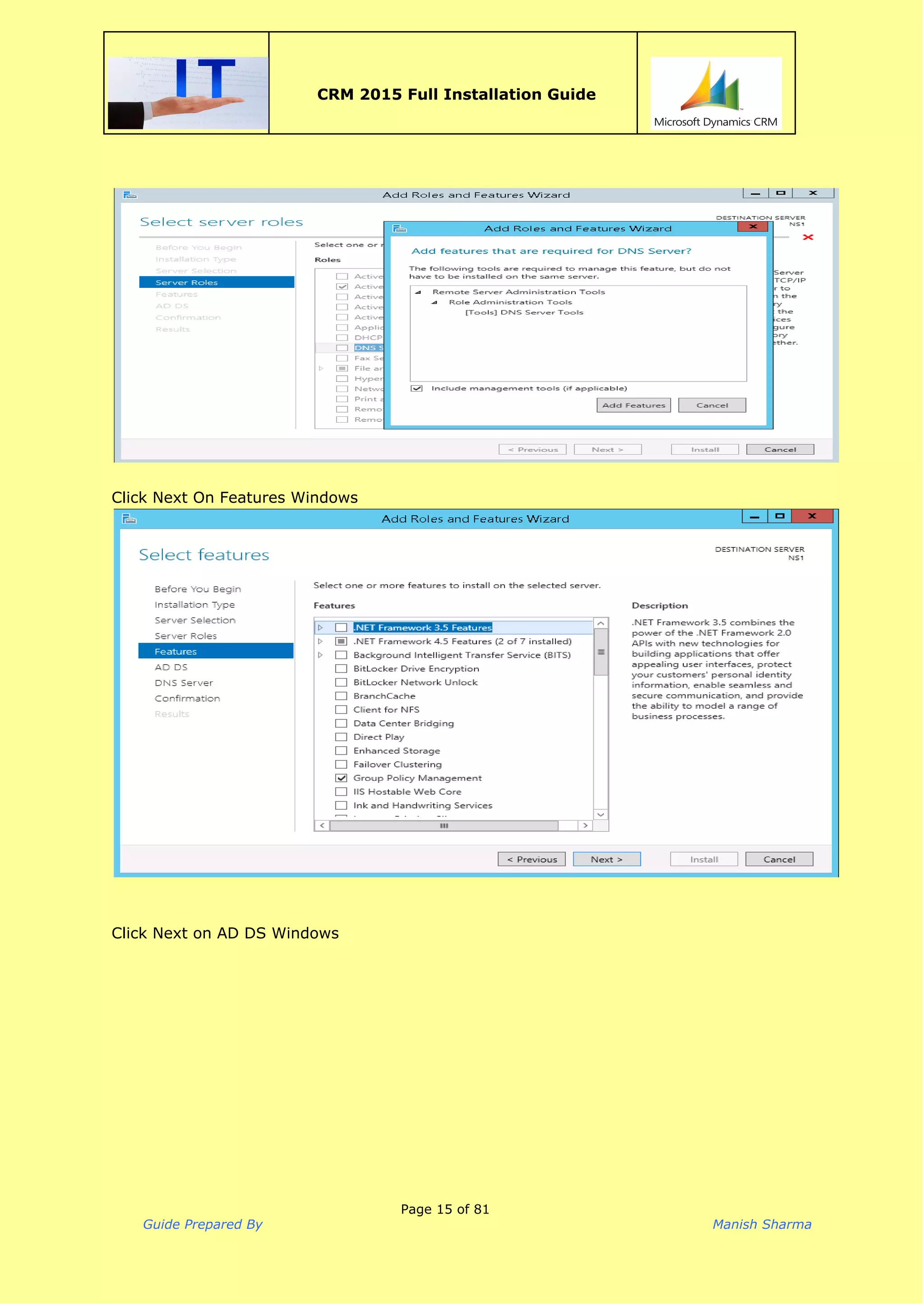  
CRM 2015 Full Installation Guide
 
 
 
Click Next On Features Windows
 
 
 
Click Next on AD DS Windows
Page 15 of 81
Guide Prepared By Manish Sharma
 
