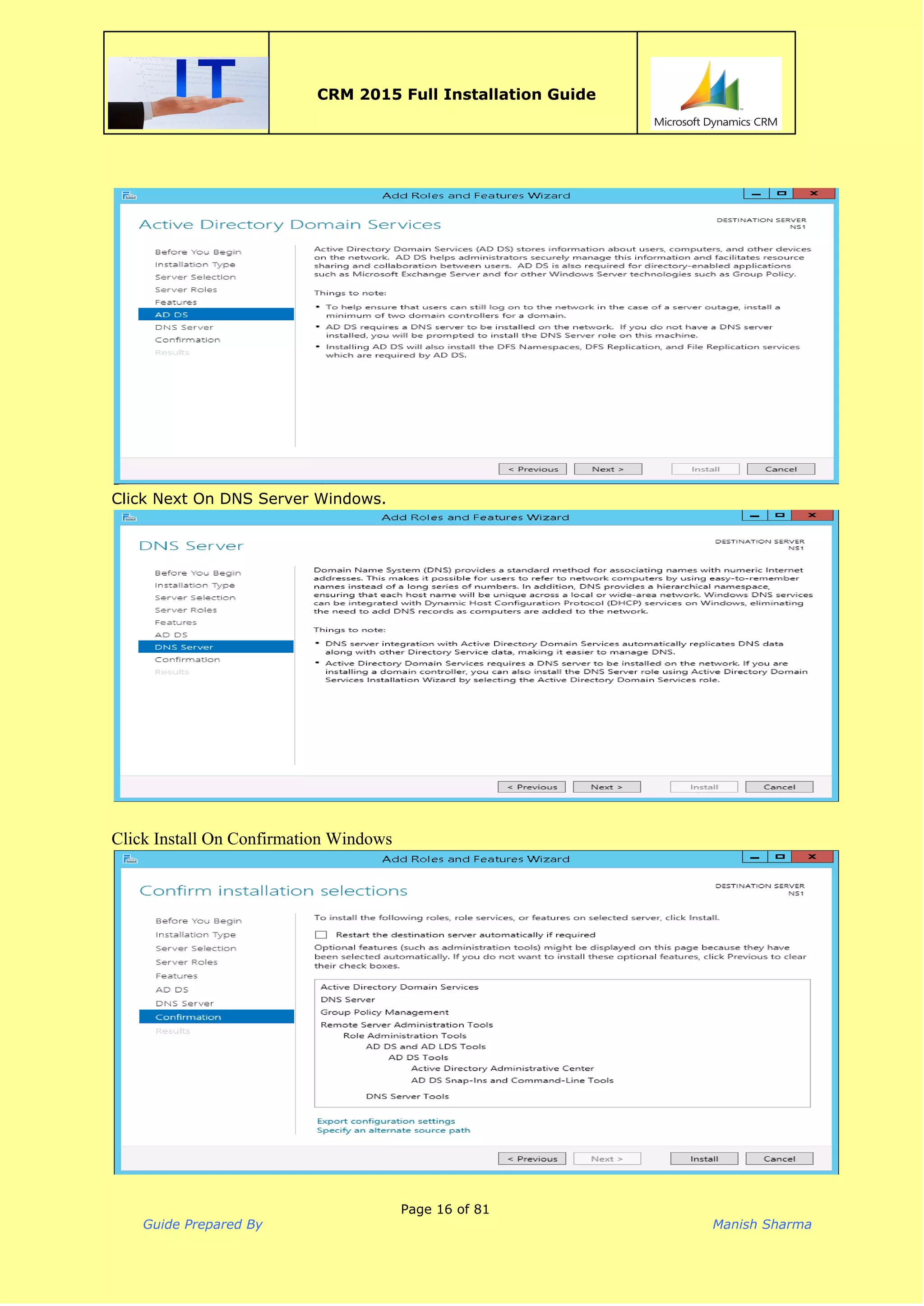  
CRM 2015 Full Installation Guide
 
 
Click Next On DNS Server Windows.
 
 
Click Install On Confirmation Windows 
 
Page 16 of 81
Guide Prepared By Manish Sharma
 