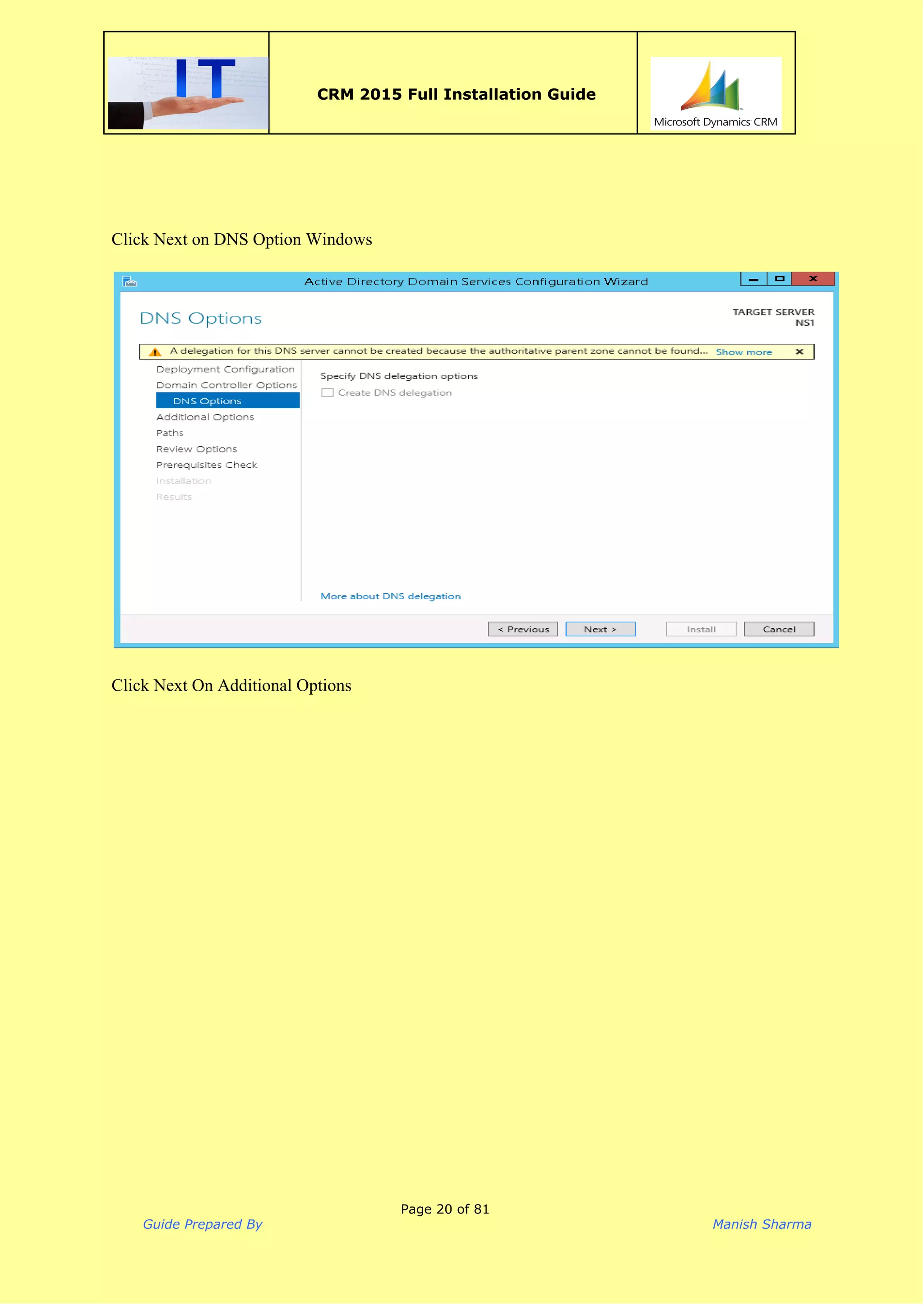 
CRM 2015 Full Installation Guide
 
 
 
Click Next on DNS Option Windows  
 
 
 
Click Next On Additional Options 
 
Page 20 of 81
Guide Prepared By Manish Sharma
 