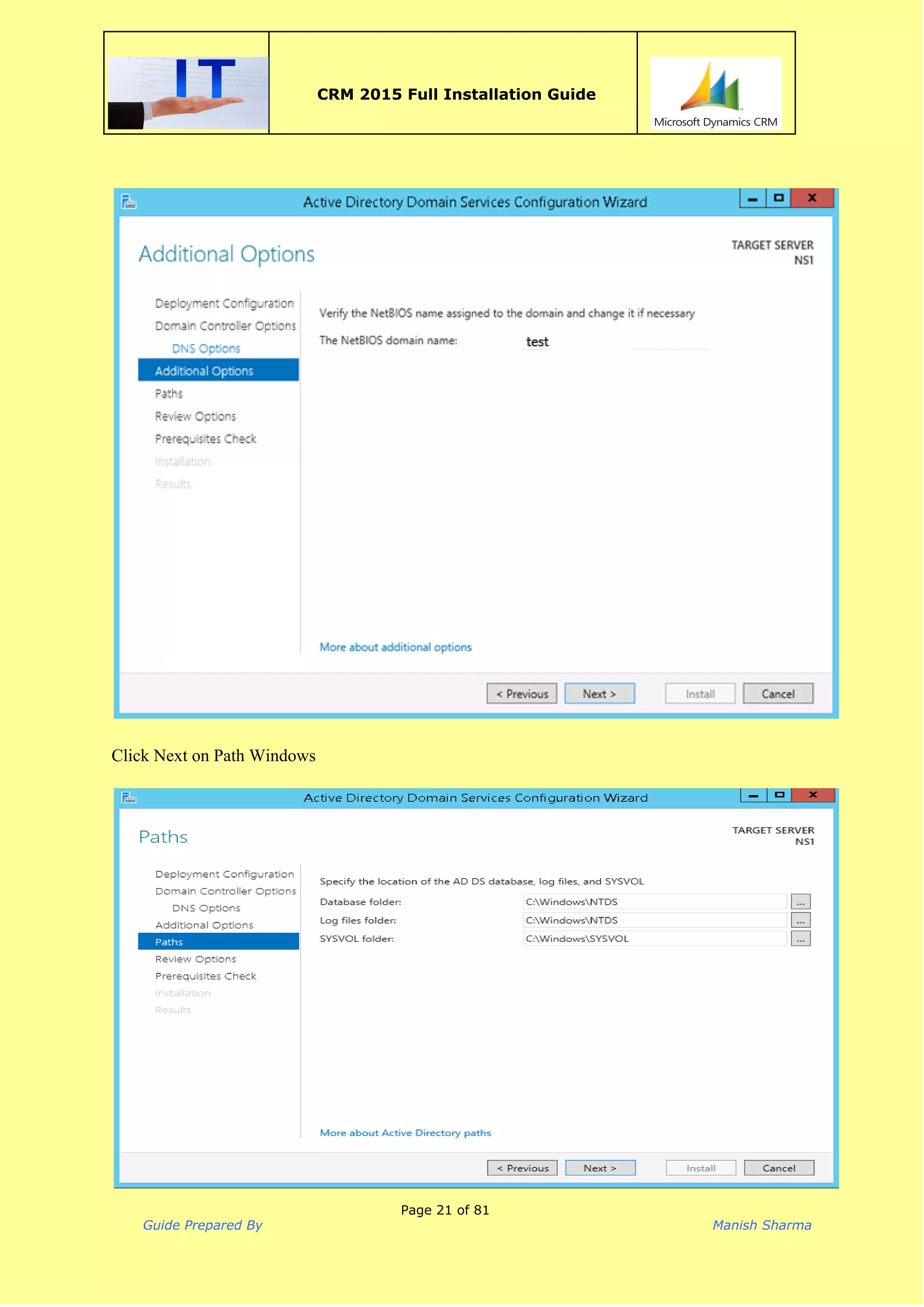  
CRM 2015 Full Installation Guide
 
 
 
Click Next on Path Windows 
 
 
Page 21 of 81
Guide Prepared By Manish Sharma
 