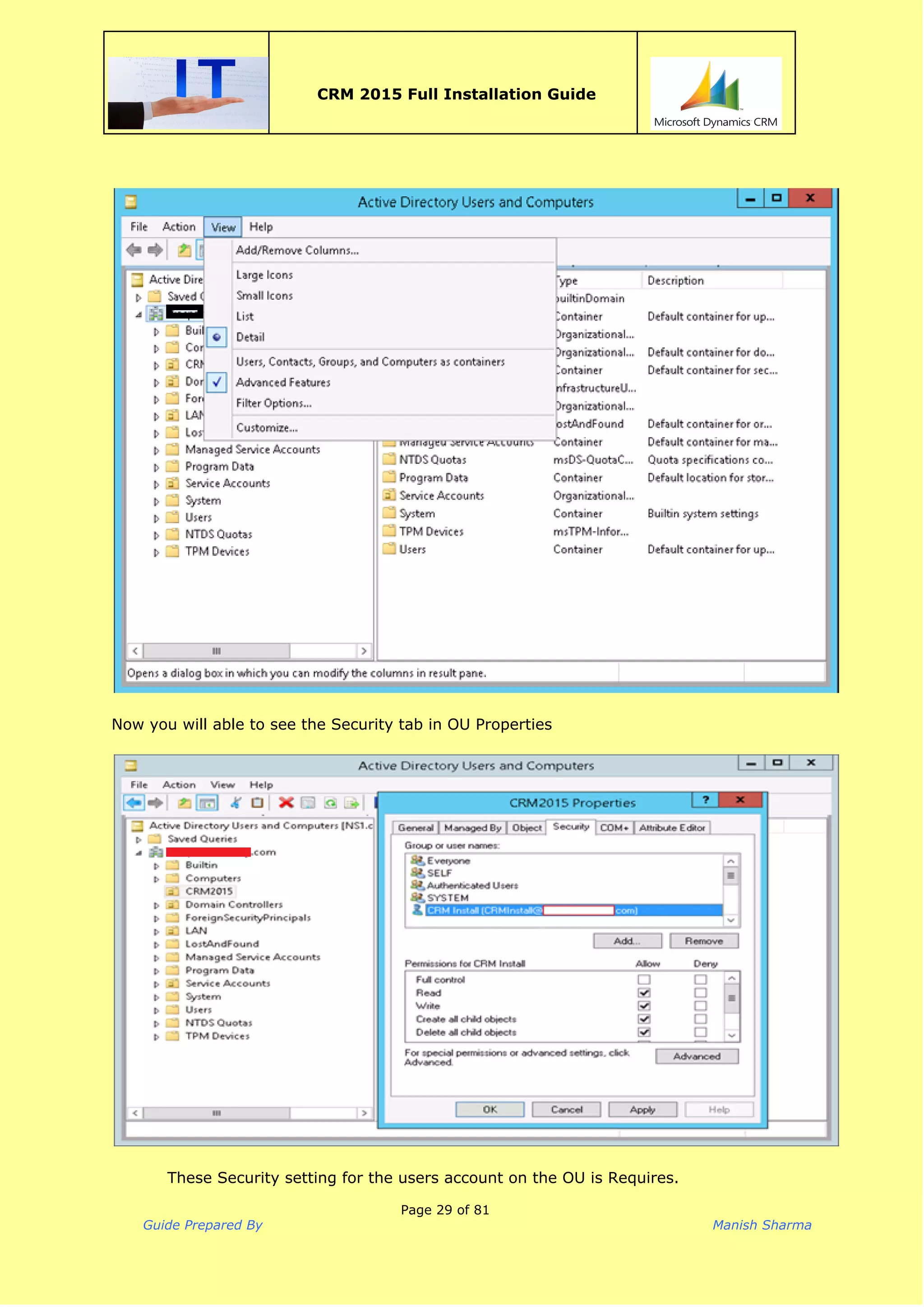 
CRM 2015 Full Installation Guide
 
Now you will able to see the Security tab in OU Properties
These Security setting for the users account on the OU is Requires.
Page 29 of 81
Guide Prepared By Manish Sharma
 
