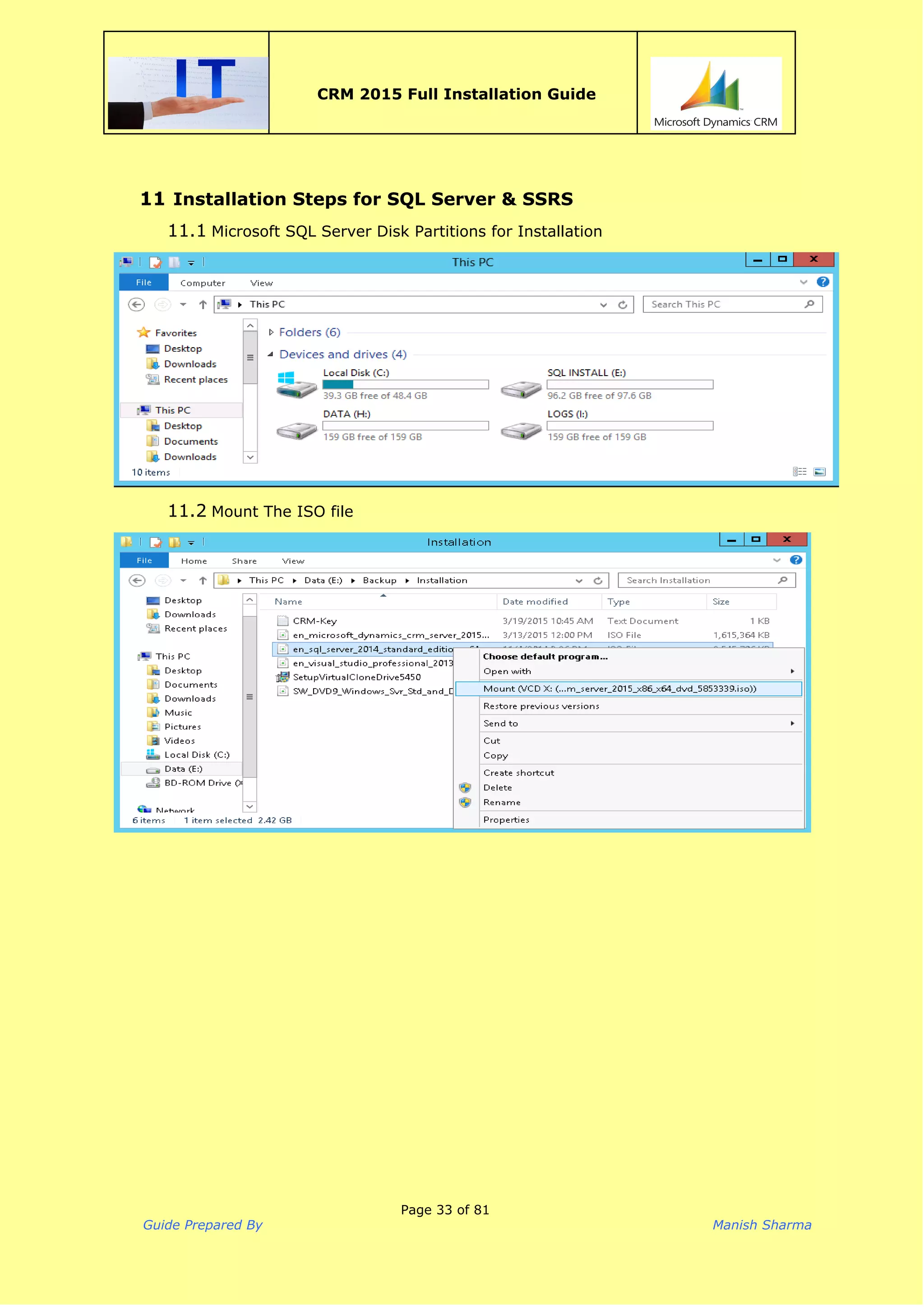  
CRM 2015 Full Installation Guide
 
11 Installation Steps for SQL Server & SSRS
11.1 Microsoft SQL Server Disk Partitions for Installation
11.2 Mount The ISO file
Page 33 of 81
Guide Prepared By Manish Sharma
 
