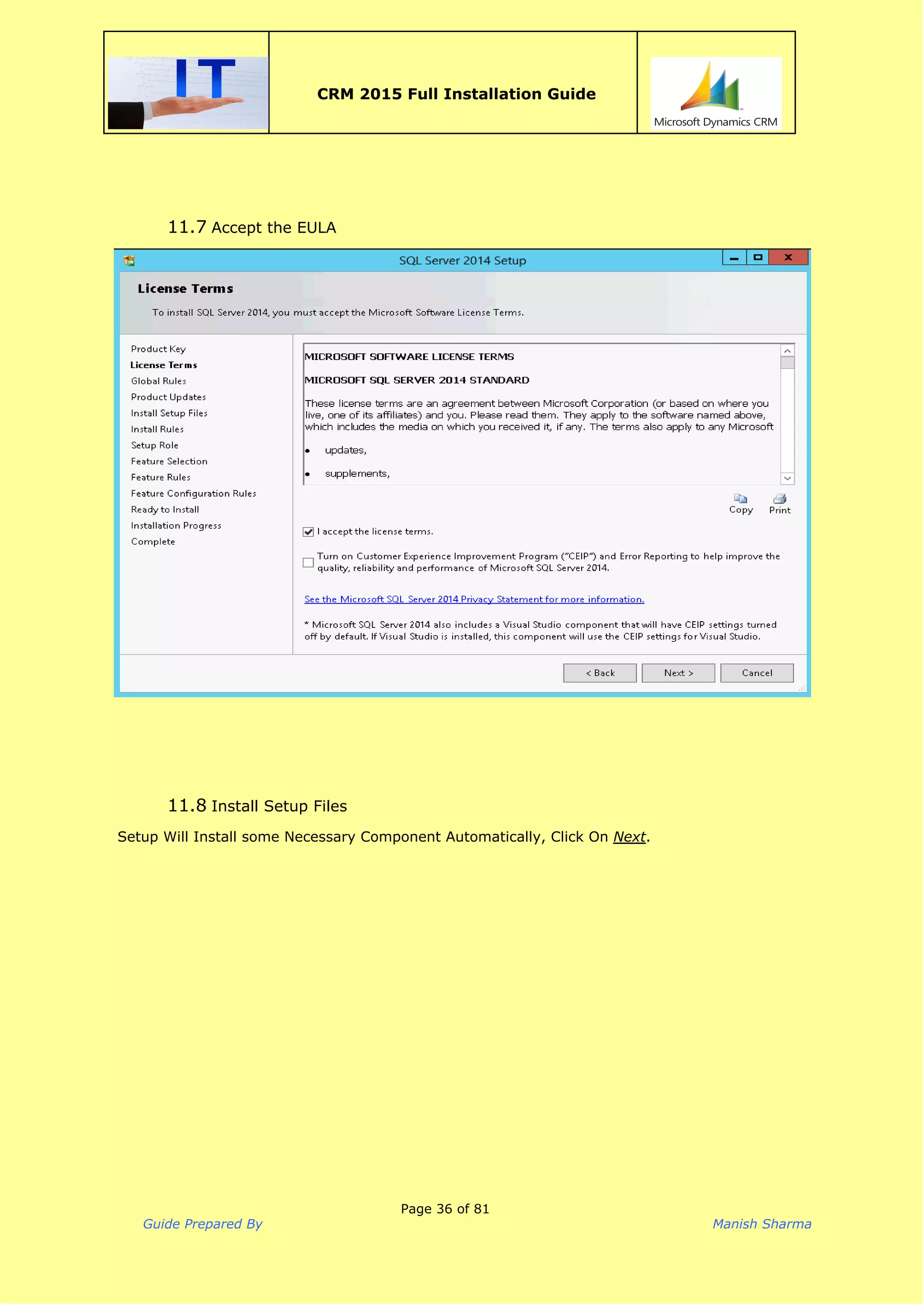  
CRM 2015 Full Installation Guide
 
11.7 Accept the EULA
11.8 Install Setup Files
​Setup Will Install some Necessary Component Automatically, Click On ​Next​.
Page 36 of 81
Guide Prepared By Manish Sharma
 