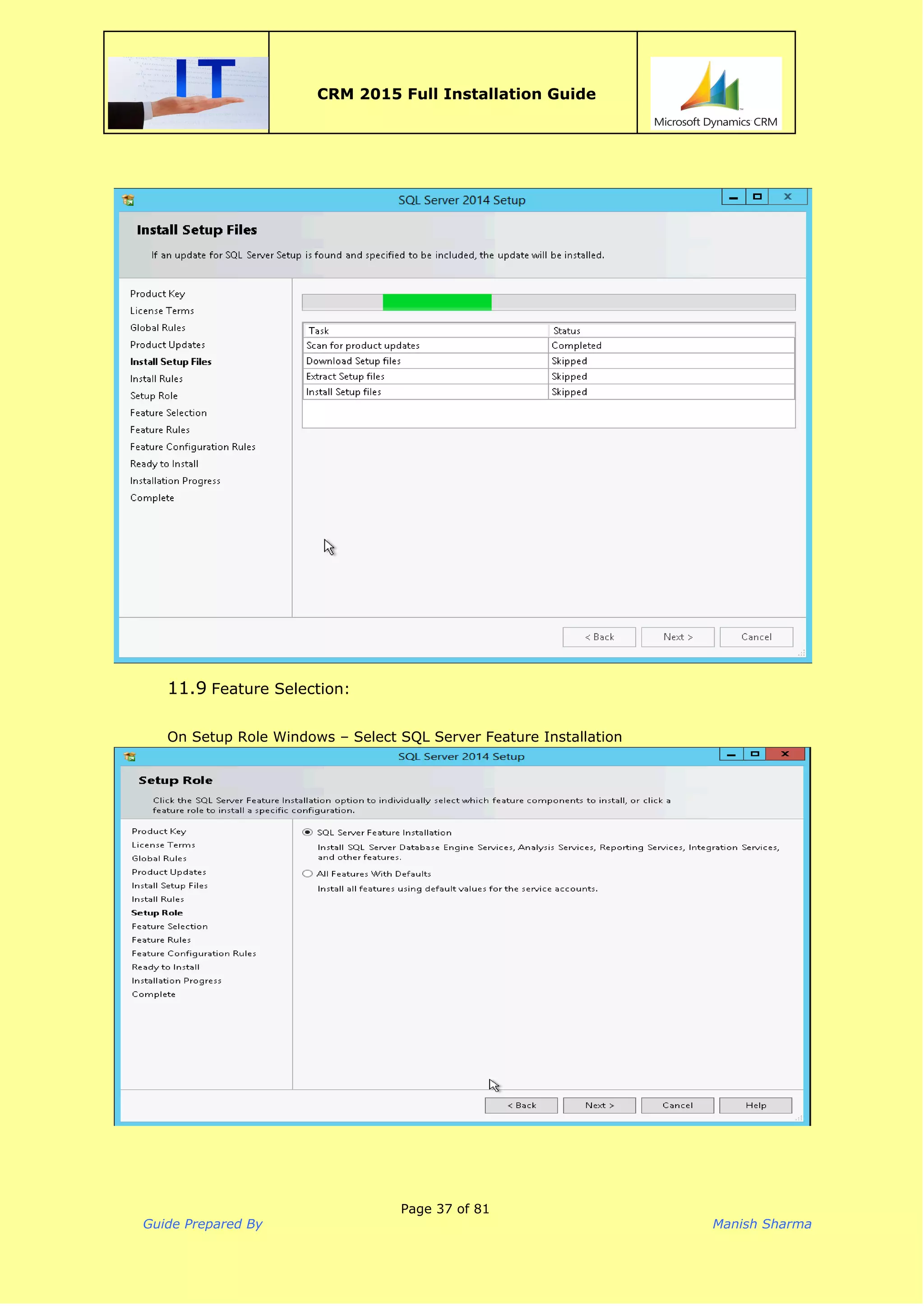  
CRM 2015 Full Installation Guide
 
11.9 Feature Selection:
 
On Setup Role Windows – Select SQL Server Feature Installation
Page 37 of 81
Guide Prepared By Manish Sharma
 