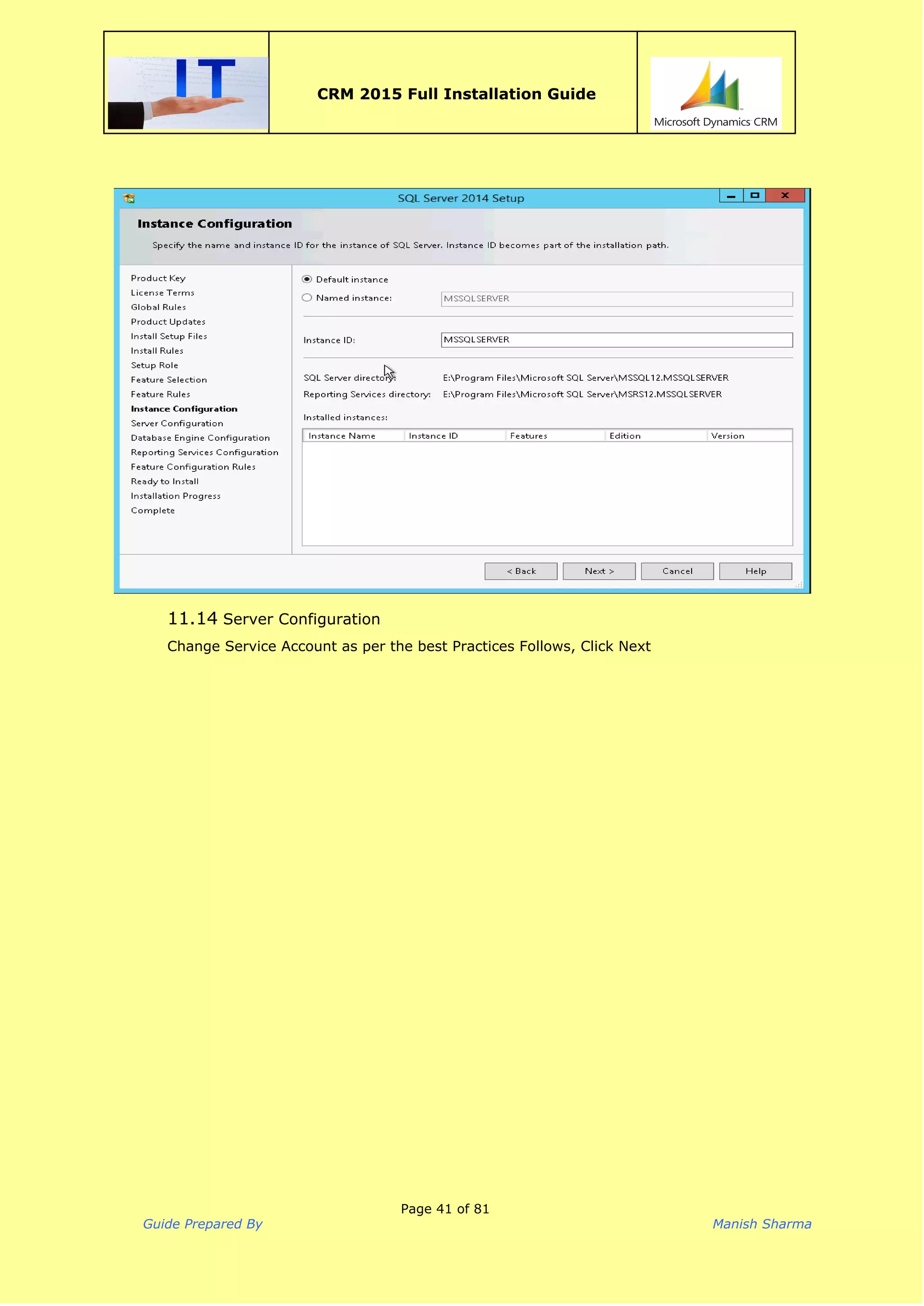  
CRM 2015 Full Installation Guide
 
11.14 Server Configuration
Change Service Account as per the best Practices Follows, Click Next
Page 41 of 81
Guide Prepared By Manish Sharma
 