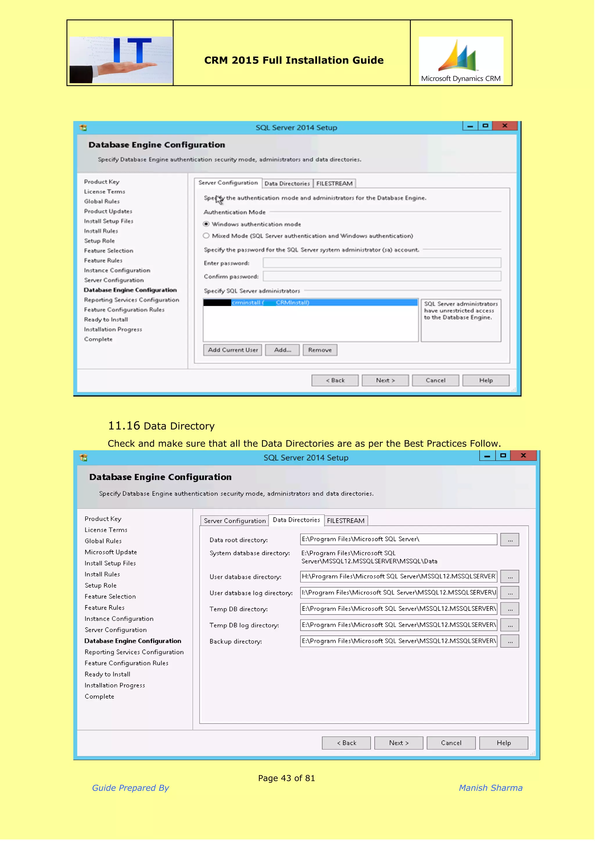  
CRM 2015 Full Installation Guide
 
11.16 Data Directory
Check and make sure that all the Data Directories are as per the Best Practices Follow.
Page 43 of 81
Guide Prepared By Manish Sharma
 