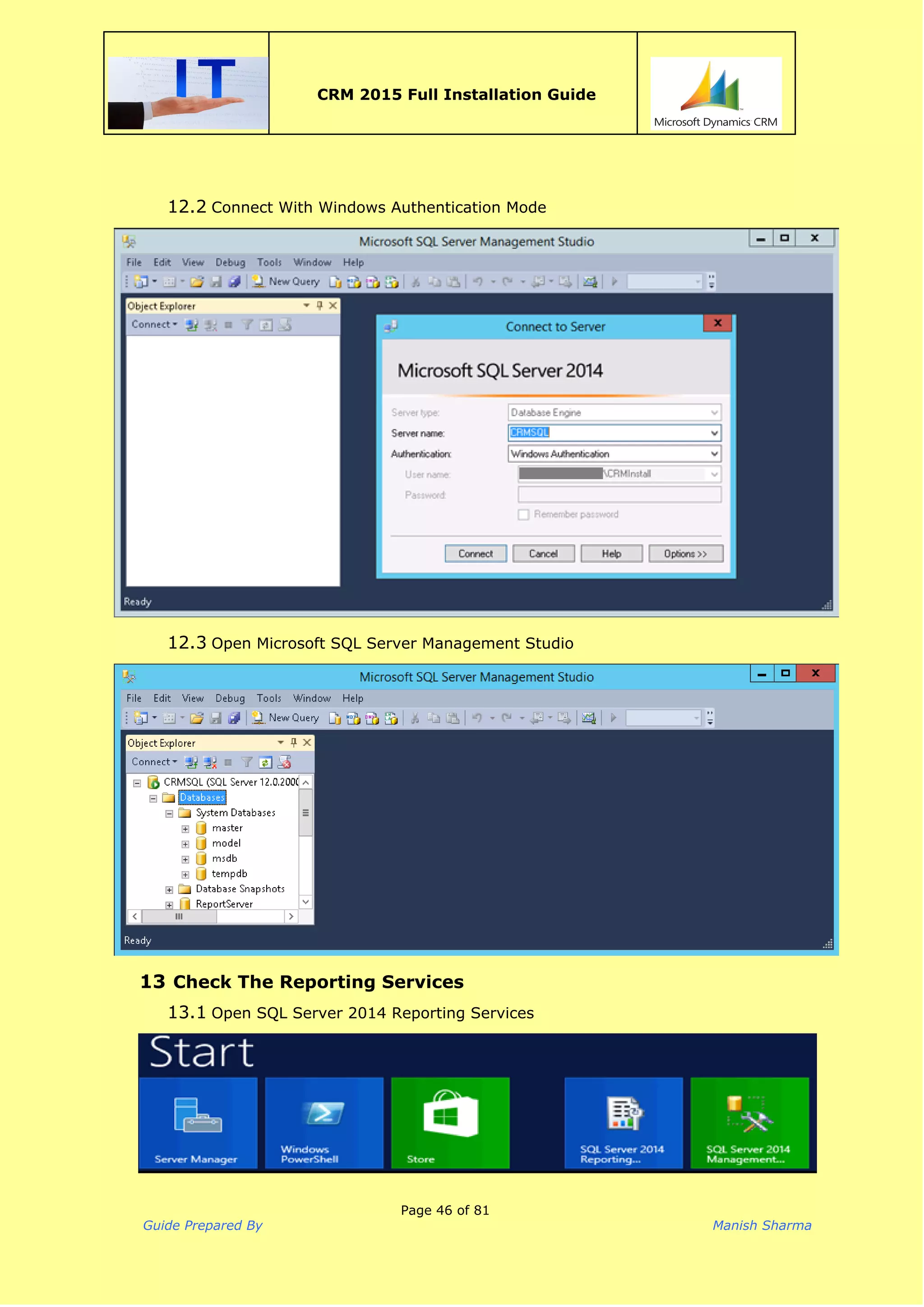  
CRM 2015 Full Installation Guide
 
12.2 Connect With Windows Authentication Mode
12.3 Open Microsoft SQL Server Management Studio
13 Check The Reporting Services
13.1 Open SQL Server 2014 Reporting Services
Page 46 of 81
Guide Prepared By Manish Sharma
 