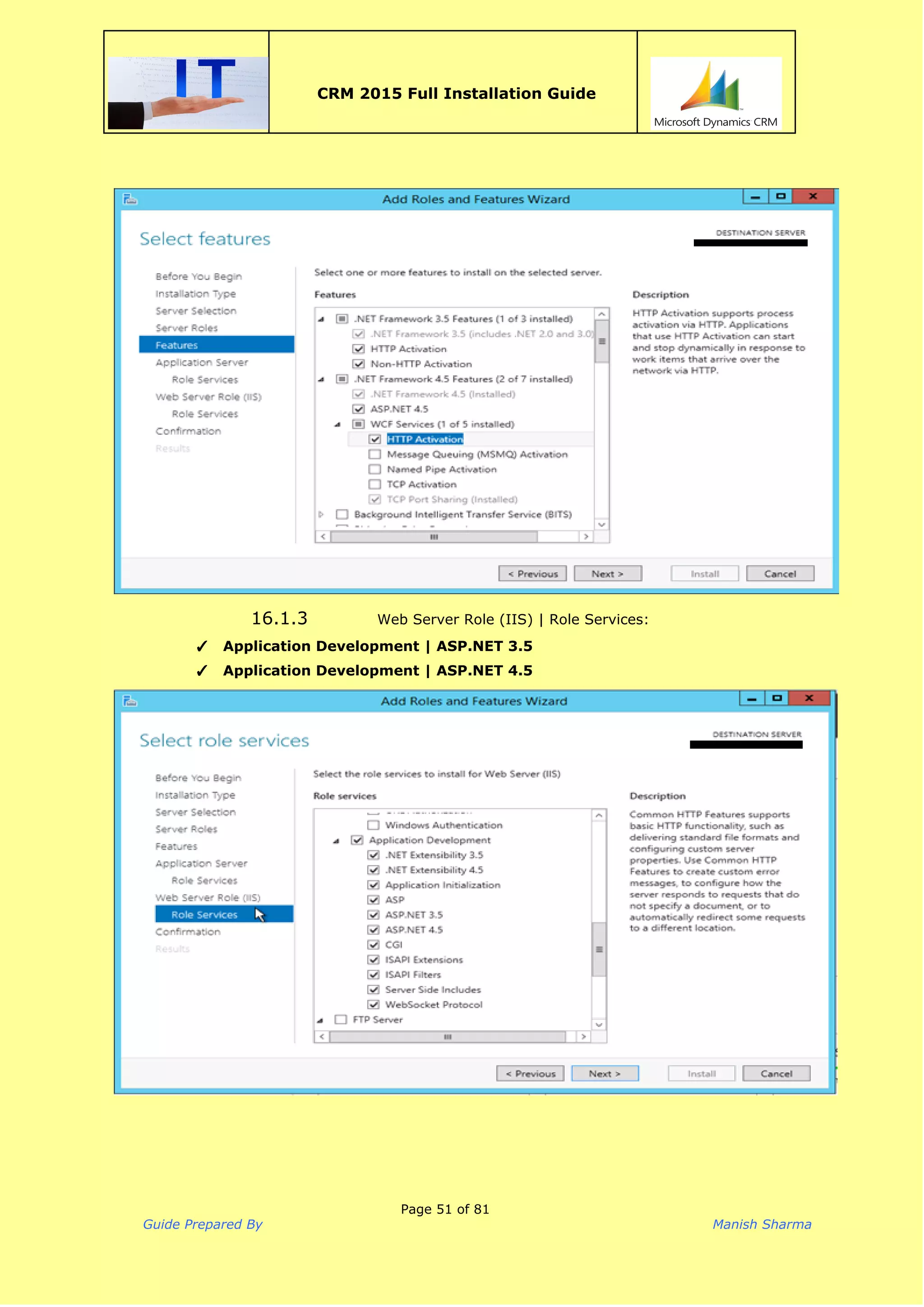  
CRM 2015 Full Installation Guide
 
16.1.3 Web Server Role (IIS) | Role Services:
✓ Application Development | ASP.NET 3.5
✓ Application Development | ASP.NET 4.5
Page 51 of 81
Guide Prepared By Manish Sharma
 