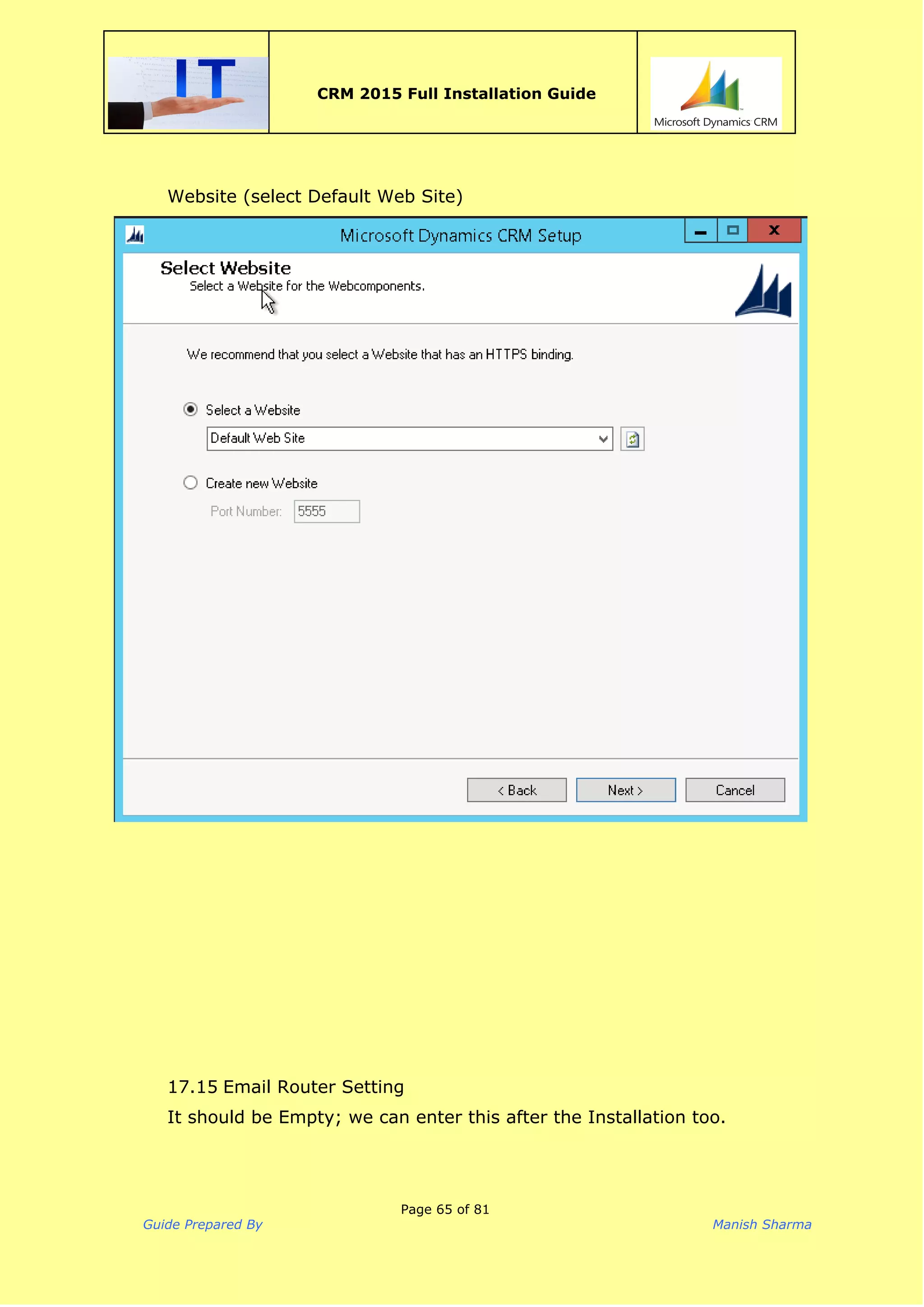  
CRM 2015 Full Installation Guide
 
Website (select Default Web Site)
17.15 Email Router Setting
It should be Empty; we can enter this after the Installation too.
Page 65 of 81
Guide Prepared By Manish Sharma
 