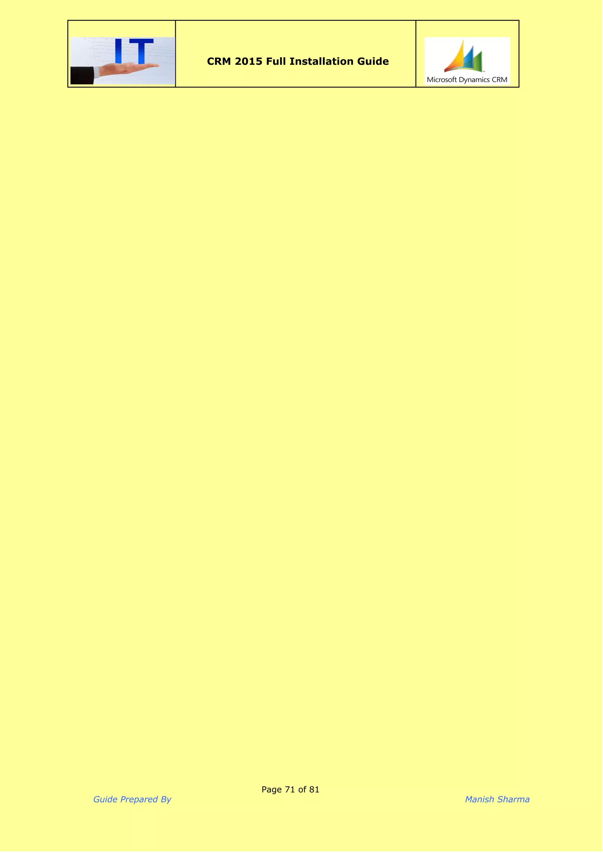  
CRM 2015 Full Installation Guide
 
Page 71 of 81
Guide Prepared By Manish Sharma
 