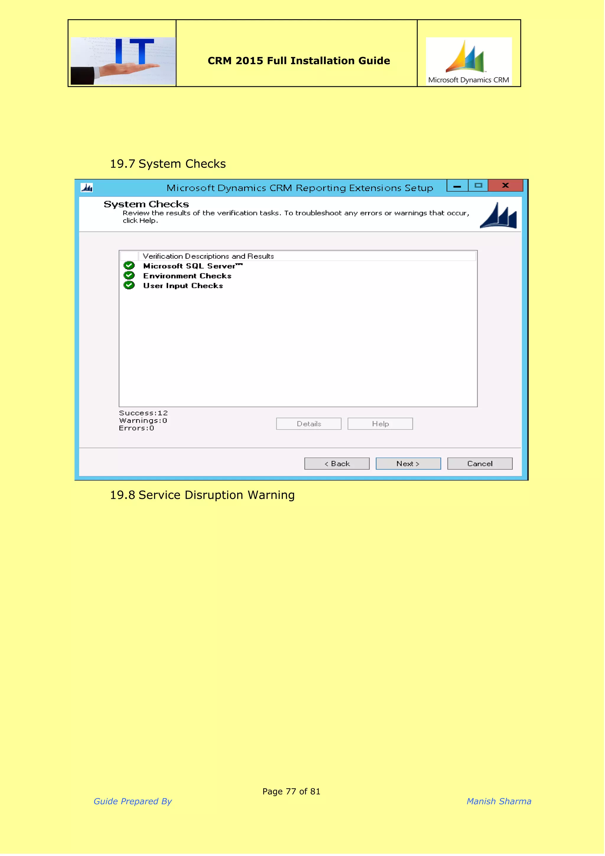  
CRM 2015 Full Installation Guide
 
19.7 System Checks
19.8 Service Disruption Warning
Page 77 of 81
Guide Prepared By Manish Sharma
 