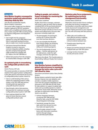 Track 1 continued
For more information and to register, visit www.CRM2015.com or call SAPinsider at +1-781-751-8700
13
Track 3 continued
Case study
How Mentor Graphics revamped its
quotation model and reduced data
entry key-clicks by 50%
John Birchall and Abhishek Tripathi,
Mentor Graphics Corporation
This session offers insight into how Mentor
Graphics replaced its SAP ECC quotation
system with a simplified and intuitive quote
entry model using SAP CRM, including details
on required configuration and integration.
Attend to:
yy Gain insight into the company’s
approach to using SAP CRM’s Web UI and
how it customized standard function-
ality to enable more intuitive quotations
yy Get lessons learned from Mentor
Graphics to avoid or overcome
common integration pitfalls, including
how the company leveraged the
LORD architecture to display SAP
ECC fields in the SAP CRM Web UI
yy Obtain best practices from the company
for intuitive Web UI design in SAP CRM
An updated guide to streamlining
the configurable products sales
cycle
Seema Thomas, SAP Labs
This session provides an overview of SAP CRM
solutions that support product configuration
in the sales process and improve the accuracy
of configurable product quotes. Attend to:
yy Gain an understanding of the various
options for supporting product config-
uration in the SAP CRM sales process,
including alternate approaches
using SAP Cloud for Customer
yy Step through a demo that examines
best practices for creating an accurate
configurable product quote in SAP CRM
yy Hear roadmap details from SAP
about its future direction around
configurable products sales
Selling to people, not contacts:
Expert strategies for mastering the
art of social selling
Heidi Tucker, InsideView
Studies show that on average, customers
will contact a sales rep when they’ve already
completed 60% of the purchasing decision
process. How do you get ahead of that?
Attend this session and discuss how to incor-
porate social selling tactics into your sales
processes, including insight into:
yy The demographic of social buyers
and the top 10 drivers that influ-
ence their purchase decisions
yy Use case examples that illustrate
how industry leaders are achieving
measureable results from social
selling and marketing programs
yy The core fundamentals of social
selling — find the right person, be
the right person, create the right
message, and know the right time
Take home the eBook,“The Transformation to
Social Selling: Selling to People, Not Contacts”.
Case study
How Bentley Systems simplified its
global sales processes to seamlessly
manage the entire sales cycle with
SAP Cloud for Sales
Kiran Koons and Ashwin Guduru Veera, Bentley
Systems
Bentley Systems wanted to boost sales effec-
tiveness, improve new user adoption, and
provide a complete mobile experience.
Learn how the company integrated its sales
processes in SAP CRM with the SAP Cloud
for Sales platform to support its global sales
needs and successfully operate in a hybrid
on-premise/ cloud mode. Attend this session
and take an inside look at how Bentley
Systems was able to:
yy Achieve integration between
on-premise SAP CRM and SAP
Cloud for Sales using the SAP HANA
Cloud Integration technology
yy Seamlessly manage the entire
sales cycle, from account to activ-
ities, leads and opportunities
yy Extend mobile outreach to sales
teams with information anywhere,
anytime through integra-
tion with Microsoft Outlook
Optimize sales force assignments
by exploiting key territory
management functionality
Christian Matz, ECENTA AG
Attend this session to learn how to configure
and utilize new territory management
functionality to streamline sales force assign-
ments, key account management, and
decision-making processes in your organiza-
tion. You will come away with best practices
to:
yy Utilize rules and conditions for
more effective territory modeling,
including tips to assign custom
criteria to extend standard rules
yy Properly assess reporting and
security options
yy Design your territory hierarchy and keep
it aligned with your SAP ERP system
yy Leverage territory hierarchies for
security and access control
 