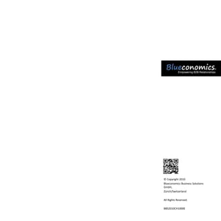 © Copyright 2010
Blueconomics Business Solutions
GmbH,
Zürich/Switzerland
All Rights Reserved.
BBS2010CH1000E
 