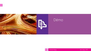 tech.days 2015#mstechdays
Démo
 