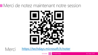 tech.days 2015#mstechdaysSESSION
https://techdays.microsoft.fr/noter
 