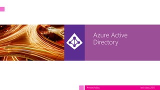 tech.days 2015#mstechdays
Azure Active
Directory
 