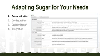 Adapting Sugar for Your Needs
1. Personalization
2. Configuration
3. Customization
4. Integration
 