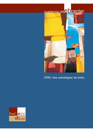 cuadernos del

ebcenter

CRM: tres estrategias de éxito

 