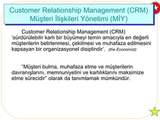 Customer Relationship Management  (CRM) Müşteri İlişkileri Yönetimi (MİY) ,[object Object],[object Object]