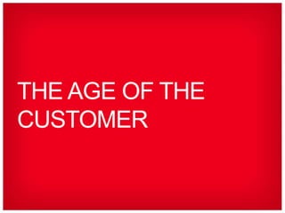 THE AGE OF THE
CUSTOMER
 