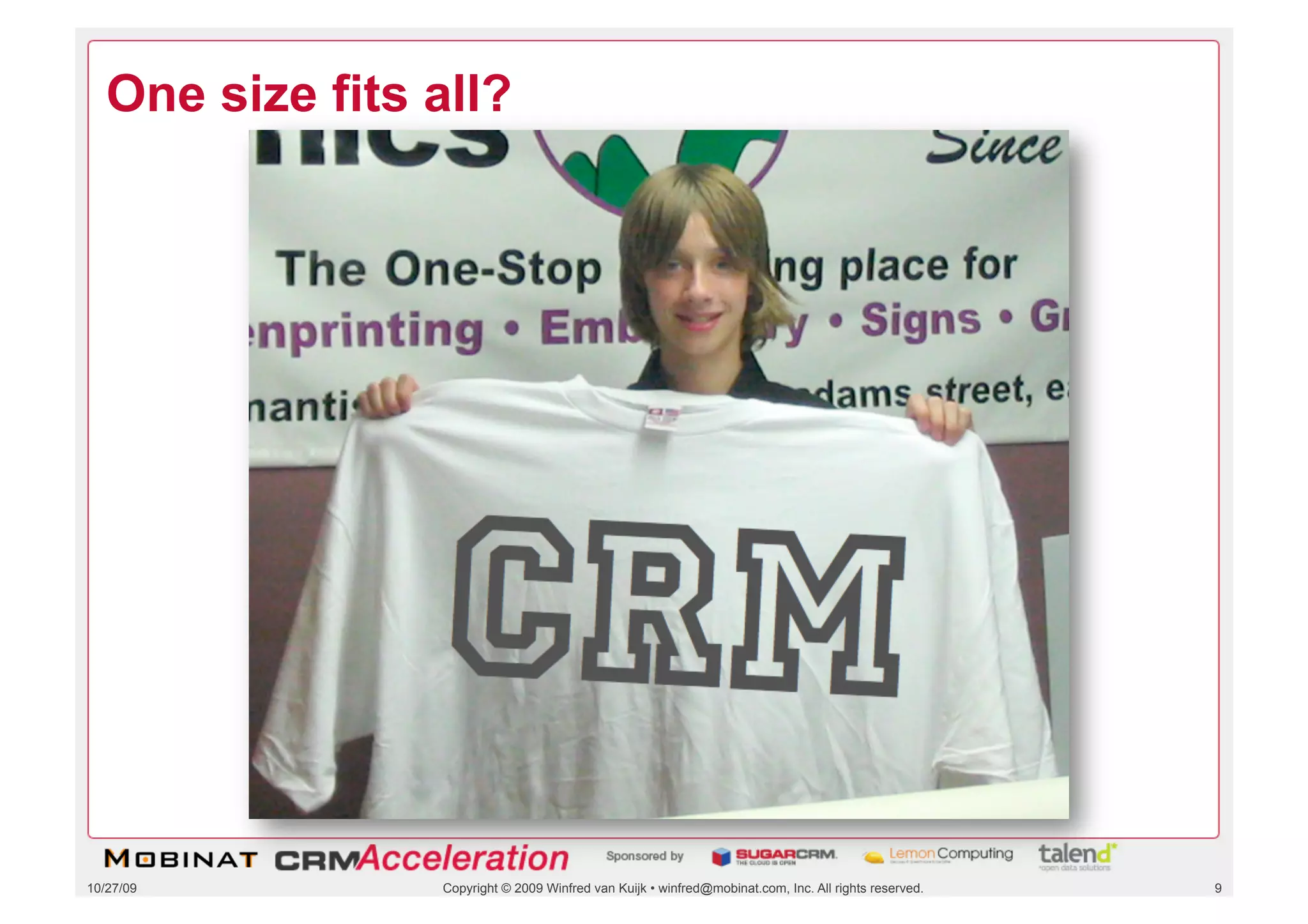 One size fits all?




10/27/09         Copyright © 2009 Winfred van Kuijk • winfred@mobinat.com, Inc. All rights reserved.   9
 