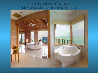 SI LA TV N’EST PAS NETTE,  LE SATELLITE EST JUSTE DERRIERE. 