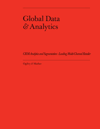 Global Data
& Analytics


CRM Analytics and Segmentation - Leading Multi-Channel Retailer

Ogilvy & Mather
 