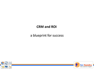 CRM and ROI 
a blueprint for success  