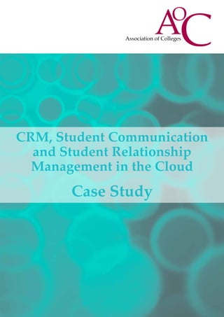 CRM, Student Communication
and Student Relationship
Management in the Cloud
Case Study
 
