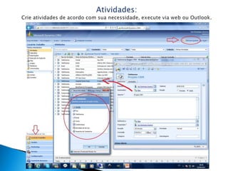 Atividades:Crie atividades de acordo com sua necessidade, execute via web ou Outlook.