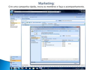 Marketing:Crie uma campanha rápida, insira os membros e faça o acompanhamento.