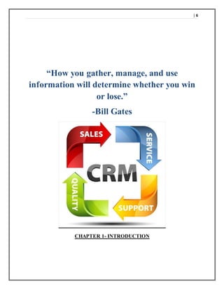 | 6
“How you gather, manage, and use
information will determine whether you win
or lose.”
-Bill Gates
CHAPTER 1- INTRODUCTION
 