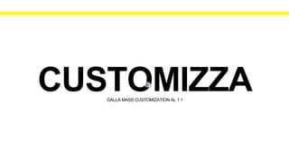 DALLA MASS CUSTOMIZATION AL 1:1
 
