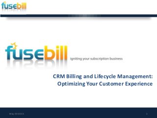 CRM Billing and Lifecycle Management:
Optimizing Your Customer Experience
May-30-2013 1
 