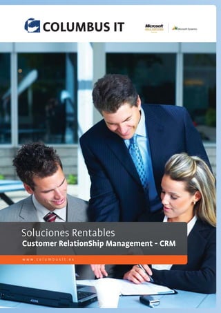 Soluciones Rentablespossible.
Technology makes it
We make IT work.
Customer RelationShip Management - CRM
www.columbusit.es
 
