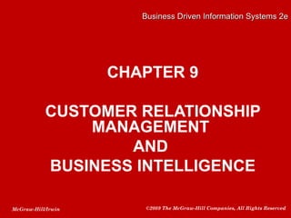 Business Driven Information Systems 2e CHAPTER 9 CUSTOMER RELATIONSHIP MANAGEMENT  AND  BUSINESS INTELLIGENCE 
