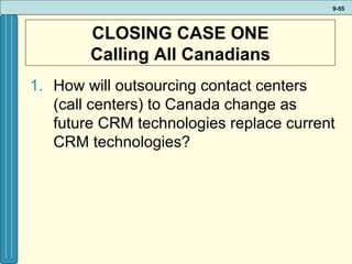 CLOSING CASE ONE Calling All Canadians How will outsourcing contact centers (call centers) to Canada change as future CRM technologies replace current CRM technologies? 