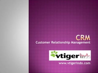 Customer Relationship Management

www.crmINDO.com

 