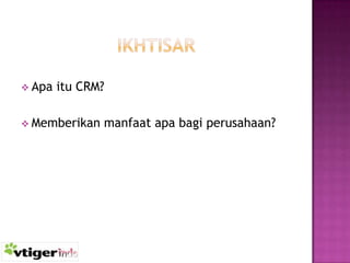  Apa

itu CRM?

 Memberikan

manfaat apa bagi perusahaan?

 