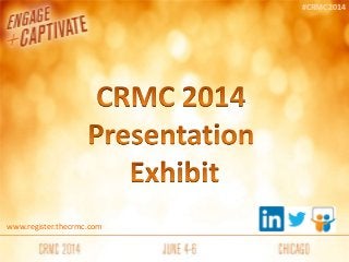 www.register.thecrmc.com
#CRMC2014
 