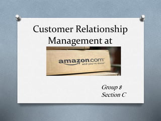 Customer Relationship
Management at
Group 8
Section C
 