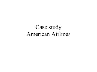 Case study
American Airlines
 