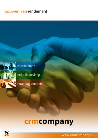 bouwen aan rendement




      customer

      relationship

      management




                       www.crmcompany.nl
 