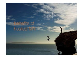 benefits of
hosted IVR
 