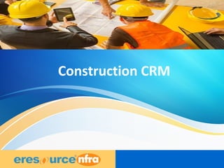 1
Construction CRM
 