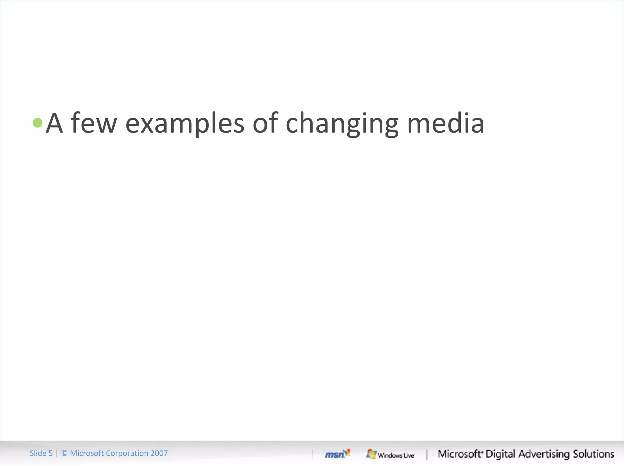 A few examples of changing media Slide   | © Microsoft Corporation 2007 