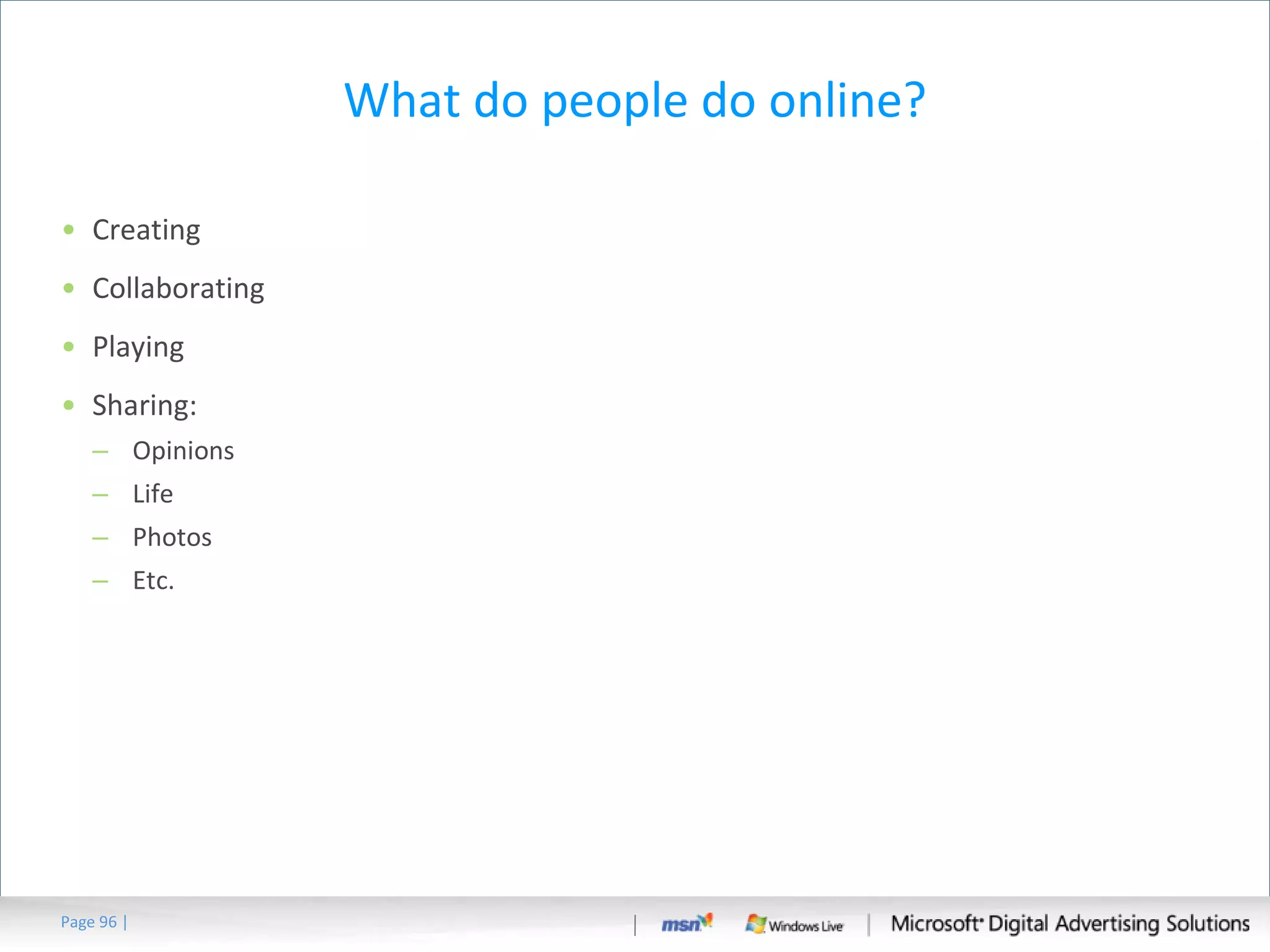 What do people do online? Creating Collaborating Playing Sharing: Opinions Life Photos Etc. Page   | 