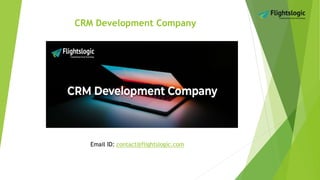 CRM Development Company
Email ID: contact@flightslogic.com
 