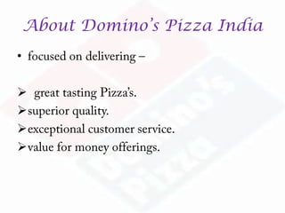 About Domino’s Pizza India
•




 