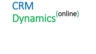 CRM
Dynamics(online)
 